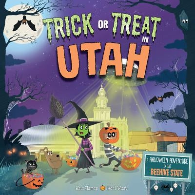 Trick or Treat in Utah: A Halloween Adventure in the Beehive State by James, Eric