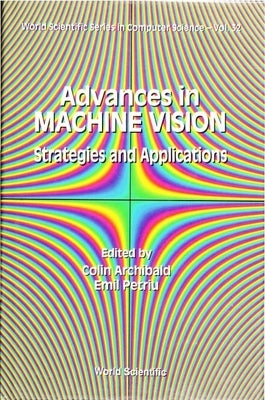 Advances in Machine Vision: Strategies and Applications by Archibald, Colin