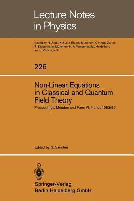 Non-Linear Equations in Classical and Quantum Field Theory: Proceedings of a Seminar Series Held at Daphe, Observatoire de Meudon, and Lpthe, Universi by Sanchez, Norma
