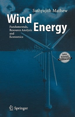 Wind Energy: Fundamentals, Resource Analysis and Economics by Sathyajith, Mathew