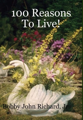 100 Reasons To Live! by Richard, Bobby John, Jr.