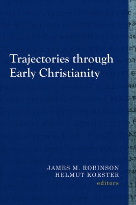 Trajectories Through Early Christianity by Robinson, James M.