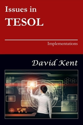 Issues in TESOL: Implementations by Kent, David