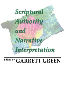 Scriptural Authority and Narrative Interpretation by Green, Garrett