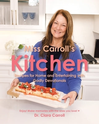 Miss Carroll's Kitchen: Recipes for Home and Entertaining with Godly Devotionals by Carroll, Clara