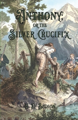 Anthony; or the Silver Crucifix by de Beugnon, H.