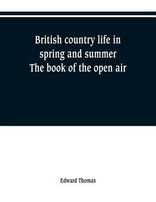 British country life in spring and summer; the book of the open air by Thomas, Edward