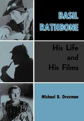 Basil Rathbone: His Life and His Films by Druxman, Michael B.