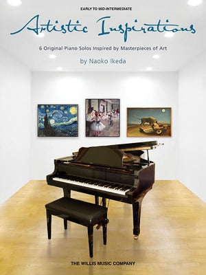 Artistic Inspirations: 6 Original Piano Solos Inspired by Masterpieces of Art by Ikeda, Naoko