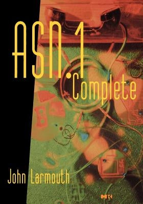 ASN.1 Complete by Larmouth, John