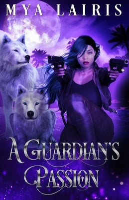 A Guardian's Passion by Lairis, Mya
