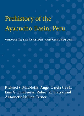 Prehistory of the Ayacucho Basin, Peru: Volume II: Excavations and Chronology by MacNeish, Richard S.