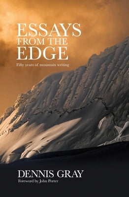 Essays from the Edge: Fifty Years of Mountain Writing by Gray, Dennis
