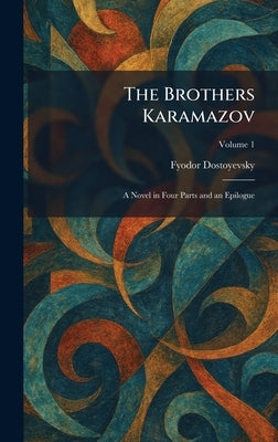 The Brothers Karamazov: A Novel in Four Parts and an Epilogue by Dostoyevsky, Fyodor