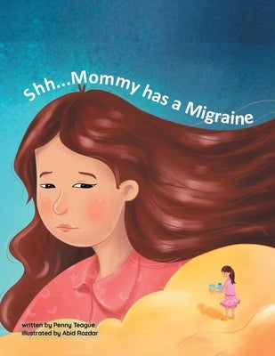 Shh... Mommy has a Migraine by Teague, Penny