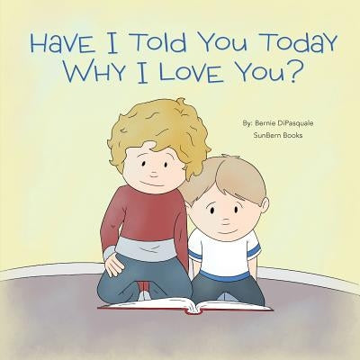 Have I Told You Today Why I Love You? by DiPasquale, Bernie