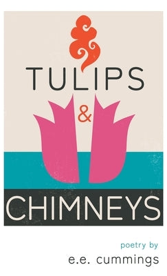 Tulips and Chimneys - Poetry by e.e. cummings by Cummings, E. E.