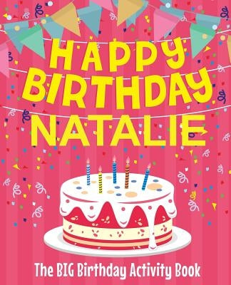 Happy Birthday Natalie - The Big Birthday Activity Book: (Personalized Children's Activity Book) by Birthdaydr