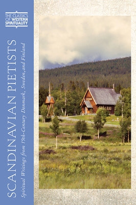Scandinavian Pietists: Spiritual Writings from 19th-Century Norway, Denmark, Sweden, and Finland by Granquist, Mark A.