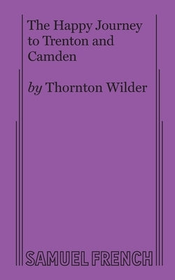The Happy Journey to Trenton and Camden by Wilder, Thornton