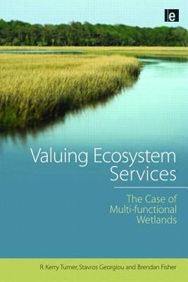Valuing Ecosystem Services: The Case of Multi-functional Wetlands by Turner, R. Kerry