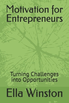 Motivation for Entrepreneurs: Turning Challenges into Opportunities by Winston, Ella