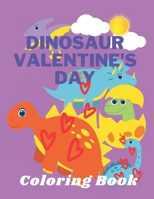 Dinosaur Valentine's Day Coloring Book: Toddlers and Kids 4- 6 - Preschool Boys and Girls - Dinosaurs by Amor, Monik