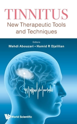 Tinnitus: New Therapeutic Tools and Techniques by Mehdi Abouzari, Hamid R. Djalilian