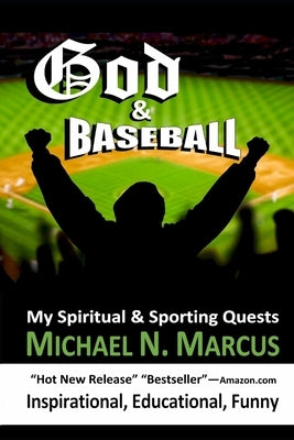 God & Baseball: My Spiritual & Sporting Quests by Marcus, Michael N.