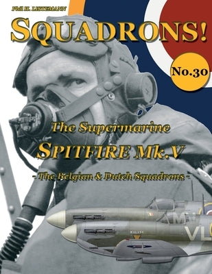The Supermarine Spitfire Mk. V: The Belgian & Dutch Squadrons by Listemann, Phil H.