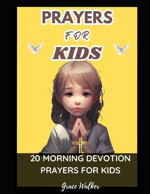 Prayers for Kids: 20 Morning Devotion Prayers for Kids by Walker, Grace
