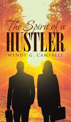 The Spirit Of A Hustler by Campbell, Wendy G.