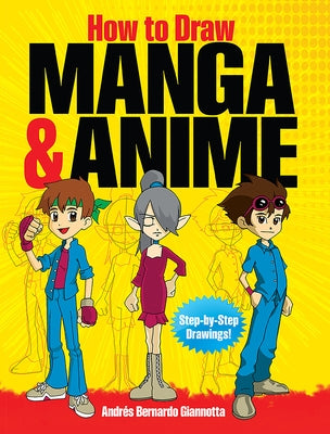 How to Draw Manga & Anime: Step-By-Step Drawings! by Giannotta, Andrés Bernardo