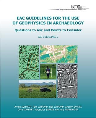 Eac Guidelines for the Use of Geophysics in Archaeology: Questions to Ask and Points to Consider by Schmidt, Armin
