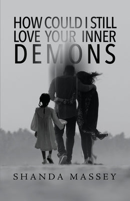 How Could I Still Love Your Inner Demons by Massey, Shanda