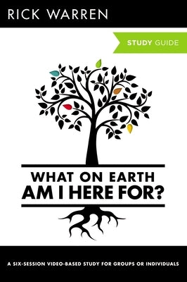 What on Earth Am I Here For? Bible Study Guide by Warren, Rick