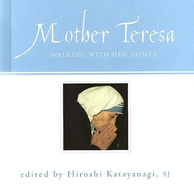 Mother Teresa: Walking with Her Saints by Katayanagi, Katayanagi
