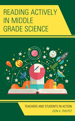 Reading Actively in Middle Grade Science: Teachers and Students in Action by Philpot, Don K.