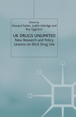 UK Drugs Unlimited: New Research and Policy Lessons on Illicit Drug Use by Parker, H.