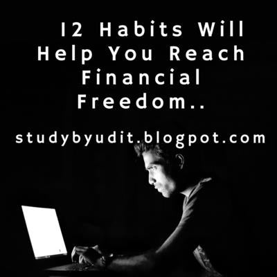 12 Habits Will Help You Reach Financial Freedom..: 12 ways to save money and how to spend it wisely. by Studybyudit Blogspot Com