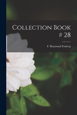 Collection Book # 28 by Fosberg, F. Raymond (Francis Raymond)