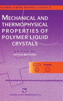 Mechanical and Thermophysical Properties of Polymer Liquid Crystals by Brostow, Witold