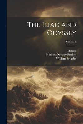 The Iliad and Odyssey; Volume 1 by Homer