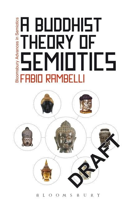 A Buddhist Theory of Semiotics: Signs, Ontology, and Salvation in Japanese Esoteric Buddhism by Rambelli, Fabio