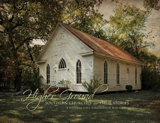 Higher Ground: Southern Churches and Their Stories by Yarborough, Beth