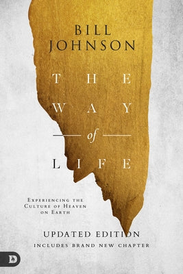 The Way of Life: Experiencing the Culture of Heaven on Earth by Johnson, Bill