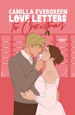 Love Letters to Christmas: A Sweet Roommates Romcom by Evergreen, Camilla