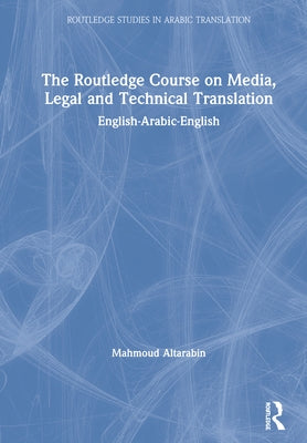 The Routledge Course on Media, Legal and Technical Translation: English-Arabic-English by Altarabin, Mahmoud