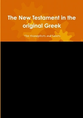 The New Testament in the original Greek by The Evangelists and Saints