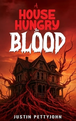 A House Hungry For Blood by Pettyjohn, Justin